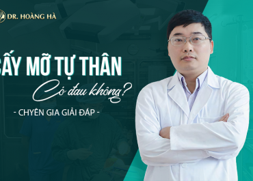 Cấy mỡ tự thân có đau không? - Chuyên gia giải đáp