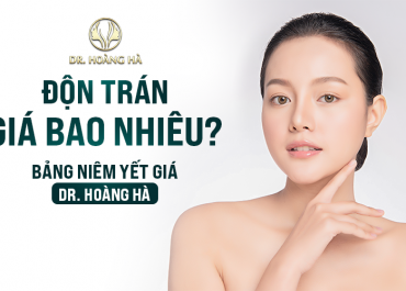 Độn trán giá bao nhiêu? Bảng giá niêm yết tại Dr Hoàng Hà