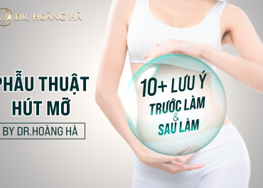 10+ Lưu ý trước & sau khi phẫu thuật Hút mỡ