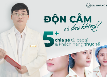 Độn cằm có đau không? 5+ chia sẻ từ bác sĩ & KHÁCH HÀNG thực tế