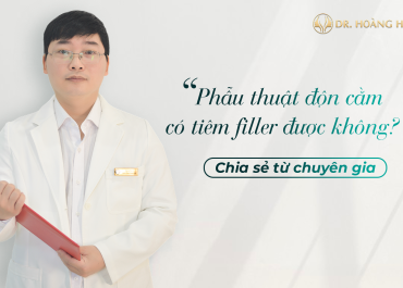 Phẫu thuật độn cằm rồi có Tiêm Filler được không? Chia sẻ từ chuyên gia