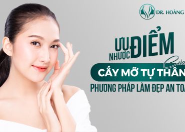 7+ Ưu nhược điểm của cấy mỡ tự thân cần biết trước khi tiến hành thực hiện