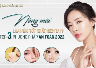 Nâng mũi loại nào tốt nhất hiện tại - Top 3 phương pháp an toàn 2022