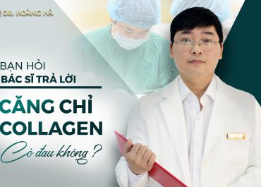 Căng chỉ collagen có đau không? Bạn hỏi - Bác sĩ trả lời.