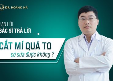 Cắt mí quá to có sửa được không? Bạn hỏi - Bác sĩ trả lời