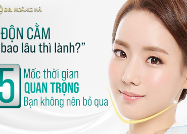 Độn cằm bao lâu thì lành? 5 Mốc thời gian quan trọng bạn không nên bỏ qua