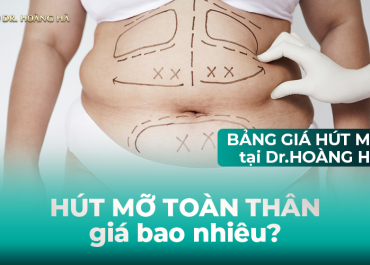 Hút mỡ toàn thân giá bao nhiêu? Bảng giá Hút mỡ tại Dr Hoàng Hà (2022)