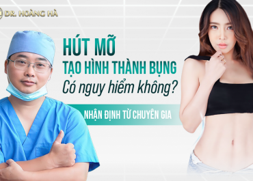 Hút mỡ tạo hình thành bụng có nguy hiểm không - Nhận định từ chuyên gia