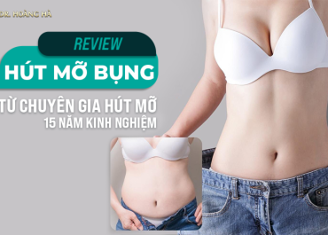 Review hút mỡ bụng: Từ chuyên gia hút mỡ 15 năm kinh nghiệm