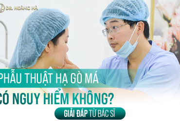 Phẫu thuật hạ gò má có nguy hiểm không? “Giải đáp từ Bác sĩ”