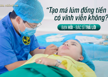 Tạo má lúm đồng tiền có vĩnh viễn không? Bạn hỏi - Chuyên gia trả lời