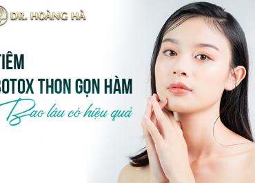 Tiêm Botox thon gọn hàm bao lâu có hiệu quả? Chia sẻ từ chuyên gia