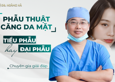 Phẫu thuật căng da mặt là tiểu phẫu hay đại phẫu? Chuyên gia giải đáp