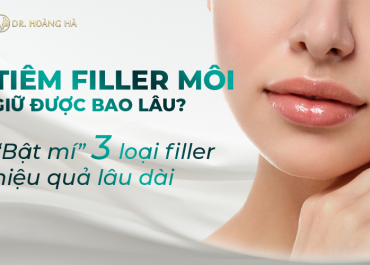 Tiêm filler môi giữ được bao lâu? “Bật mí” 3 loại filler hiệu quả lâu dài