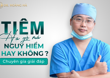 Tiêm hạ gò má có nguy hiểm không? - Chuyên gia giải đáp