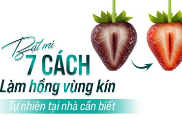  “Bật mí” 7 cách làm hồng vùng kín tự nhiên tại nhà cực đơn giản