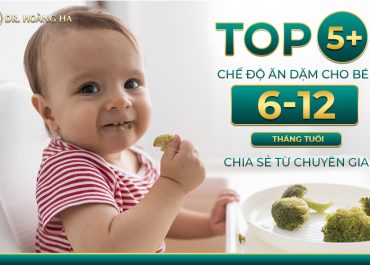 Top 5+ chế độ ăn dặm cho bé từ 6-12 tháng tuổi - Chia sẻ từ chuyên gia