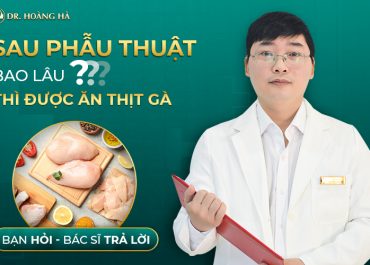 Sau phẫu thuật bao lâu thì ăn được thịt gà?  Bạn hỏi - Bác sĩ trả lời