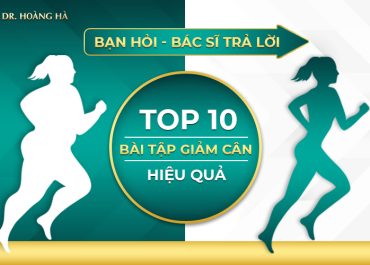 Top 10 bài tập nào giảm cân nhanh, hiệu quả? Bạn hỏi - Bác sĩ trả lời