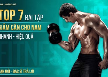 Top 7 bài tập giảm cân cho nam nhanh, hiệu quả? Bạn hỏi - Bác sĩ trả lời