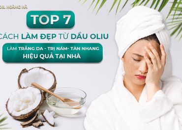 Top 7 cách làm đẹp từ dầu oliu làm trắng da trị nám tàn nhang hiệu quả