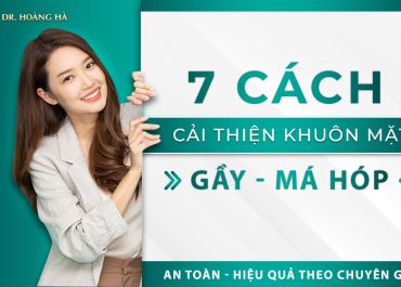 Cách cải thiện khuôn mặt gầy má hóp? An toàn hiệu quả theo chuyên gia