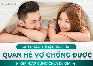 Sau phẫu thuật bao lâu thì quan hệ vợ chồng được? Giải đáp cùng chuyên gia