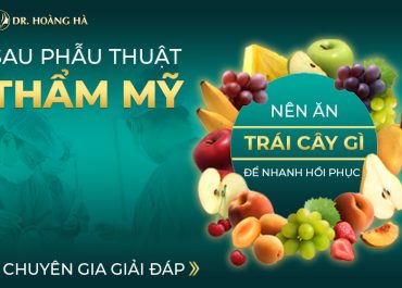 Sau phẫu thuật thẩm mỹ nên ăn trái cây gì để nhanh hồi phục? Chuyên gia tư vấn