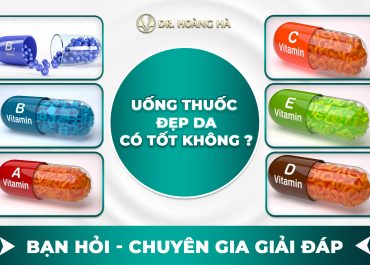 Uống thuốc đẹp da có tốt không? Bạn hỏi - Chuyên gia giải đáp