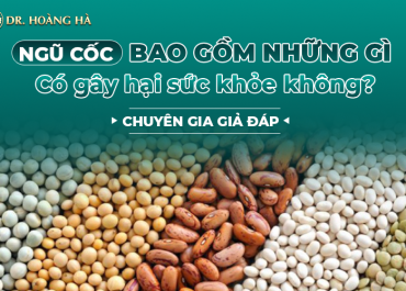 Ngũ cốc bao gồm những gì - Có gây hại sức khỏe không? Chuyên gia giải đáp