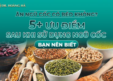 Ăn ngũ cốc có béo không? 5+ ưu điểm sau khi sử dụng ngũ cốc bạn nên biết