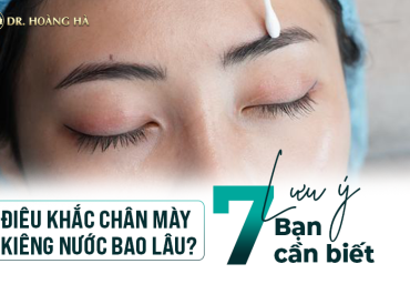 Điêu khắc chân mày kiêng nước bao lâu? 7 Lưu ý bạn cần phải biết