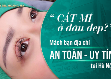 Cắt mí ở đâu đẹp - Mách bạn địa chỉ an toàn uy tín tại Hà Nội