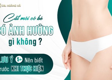 Cắt môi cô bé có ảnh hưởng gì không? 5+ Lưu ý nên biết trước khi thực hiện