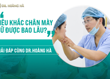 Điêu khắc chân mày giữ được bao lâu? Giải đáp cùng Dr Hoàng Hà