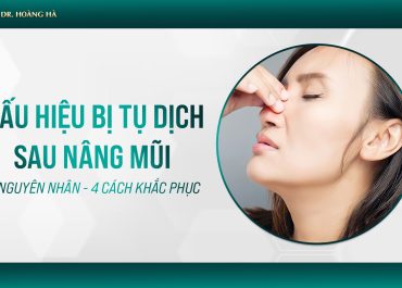 Dấu hiệu bị tụ dịch sau nâng mũi : 3 Nguyên nhân - 4 cách khắc phục