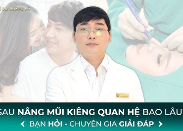 Sau nâng mũi kiêng quan hệ bao lâu? Bạn hỏi - Chuyên gia giải đáp