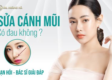 Sửa cánh mũi có đau không? Ban hỏi - Bác sĩ giải đáp