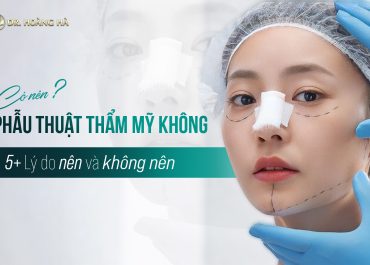 Có nên phẫu thuật thẩm mỹ không? 5+ Lý do NÊN và KHÔNG NÊN