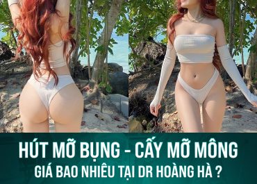 Hút mỡ bụng cấy mỡ mông giá bao nhiêu tại Dr Hoàng Hà