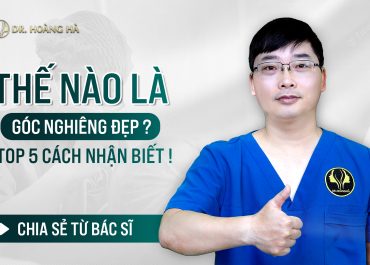 Thế nào là góc nghiêng đẹp? Top 5+ Cách nhận biết chia sẻ từ bác sĩ