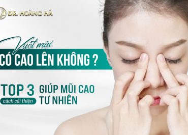 Vuốt mũi có cao lên không? Top 3 cách cải thiện giúp mũi cao tự nhiên