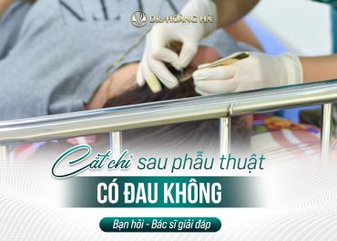 Cắt chỉ sau phẫu thuật có đau không? Bạn hỏi - Bác sĩ giải đáp