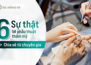 6 sự thật về phẫu thuật thẩm mỹ - Chia sẻ từ chuyên gia