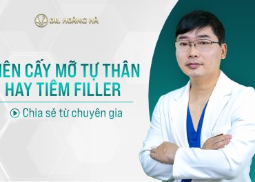 Nên cấy mỡ tự thân hay tiêm filler? Chia sẻ ý kiến từ chuyên gia