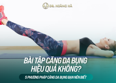 Bài tập căng da bụng hiệu quả không? 5 phương pháp căng da bụng bạn nên biết