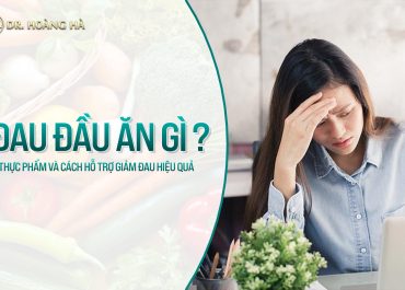 Bị đau đầu ăn gì? 7+ thực phẩm và cách hỗ trợ giảm đau hiệu quả