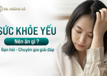 Sức khỏe yếu nên ăn gì? Bạn hỏi - Chuyên gia giải đáp